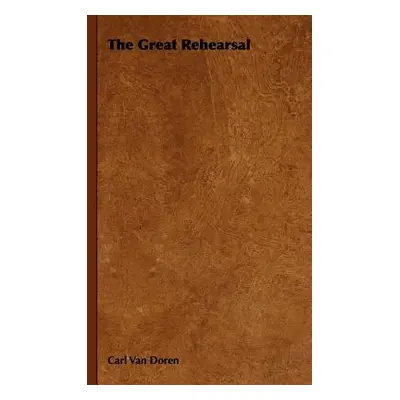 "The Great Rehearsal" - "" ("Van Doren Carl")