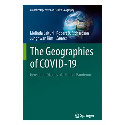 "The Geographies of Covid-19: Geospatial Stories of a Global Pandemic" - "" ("Laituri Melinda")