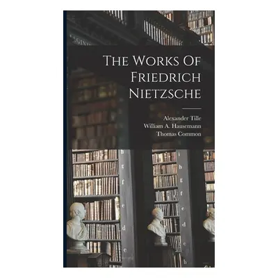 "The Works Of Friedrich Nietzsche" - "" ("Nietzsche Friedrich Wilhelm")