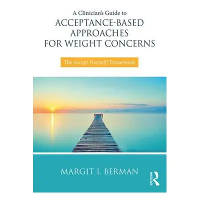 "A Clinician's Guide to Acceptance-Based Approaches for Weight Concerns: The Accept Yourself! Fr