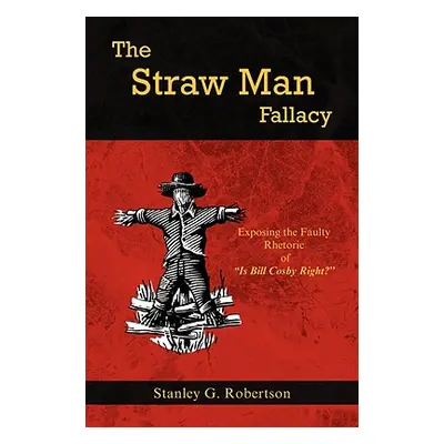 "The Straw Man Fallacy" - "" ("Robertson Stanley G.")