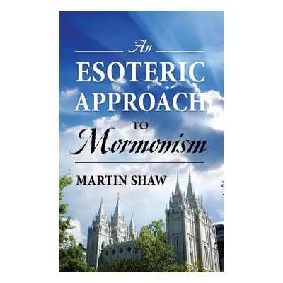 "An Esoteric Approach to Mormonism" - "" ("Shaw Martin")