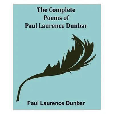 "The Complete Poems of Paul Laurence Dunbar" - "" ("Laurence Dunbar Paul")