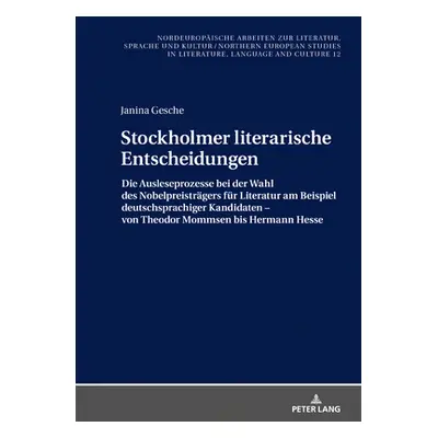 "Stockholmer Literarische Entscheidungen: Zu Den Ausleseprozessen Bei Der Vergabe Des Nobelpreis