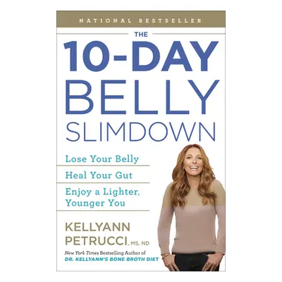 The 10-Day Belly Slimdown: Lose Your Belly, Heal Your Gut, Enjoy a Lighter, Younger You (Petrucc