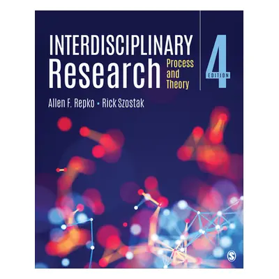 "Interdisciplinary Research: Process and Theory" - "" ("Repko Allen F.")