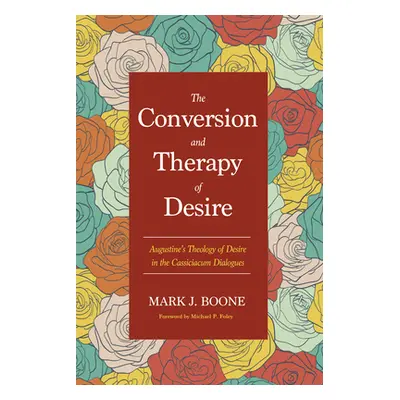 "The Conversion and Therapy of Desire" - "" ("Boone Mark J.")