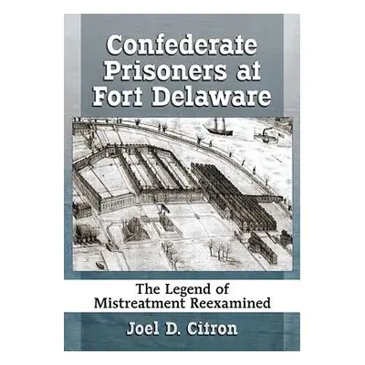 "Confederate Prisoners at Fort Delaware" - "" ("Citron Joel D.")