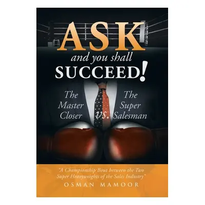 "Ask and You Shall Succeed!: The Master Closer Vs. the Super Salesman" - "" ("Mamoor Osman")