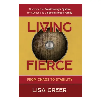 "Living Fierce: From Chaos to Stability" - "" ("Greer Lisa")