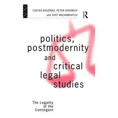 "Politics, Postmodernity and Critical Legal Studies: The Legality of the Contingent" - "" ("Douz