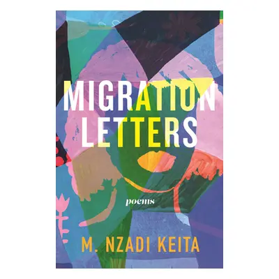 "Migration Letters: Poems" - "" ("Keita M. Nzadi")