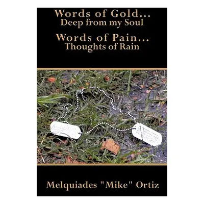 "Words of Gold... Deep from My Soul Words of Pain... Thoughts of Rain" - "" ("Ortiz Melquiades M