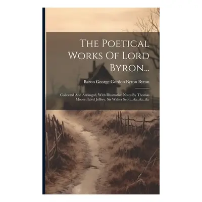 "The Poetical Works Of Lord Byron...: Collected And Arranged, With Illustrative Notes By Thomas 