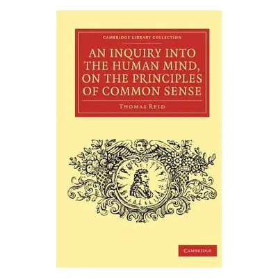 "An Inquiry Into the Human Mind, on the Principles of Common Sense" - "" ("Reid Thomas")