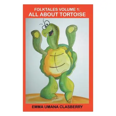 "Folktales Volume 1: All About Tortoise" - "" ("Clasberry Emma Umana")