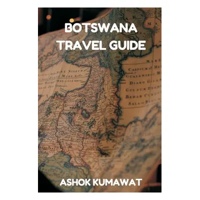 "Botswana Travel Guide" - "" ("Kumawat Ashok")