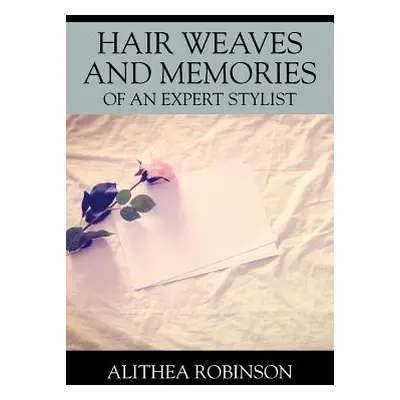 "Hair Weaves and Memories of an Expert Stylist" - "" ("Robinson Alithea")