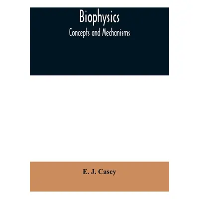 "Biophysics: concepts and mechanisms" - "" ("J. Casey E.")