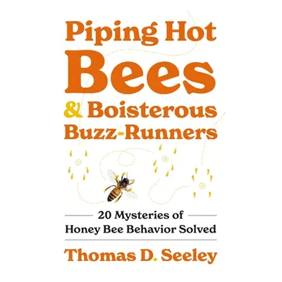 "Piping Hot Bees and Boisterous Buzz-Runners: 20 Mysteries of Honey Bee Behavior Solved" - "" ("