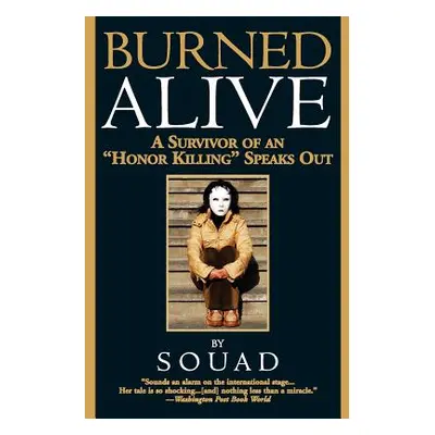 "Burned Alive: A Survivor of an honor Killing" Speaks Out"" - "" ("Souad")