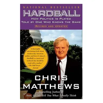 "Hardball: How Politics Is Played Told by One Who Knows the Game" - "" ("Matthews Chris")