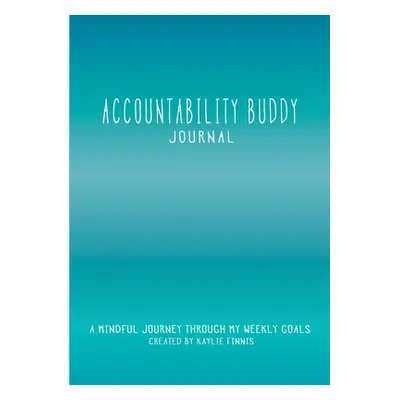 "Accountability Buddy Journal: A mindful journey through my weekly goals." - "" ("Finnis Kaylie 