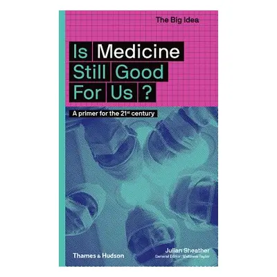 "Is Medicine Still Good for Us?: A Primer for the 21st Century" - "" ("Sheather Julian")