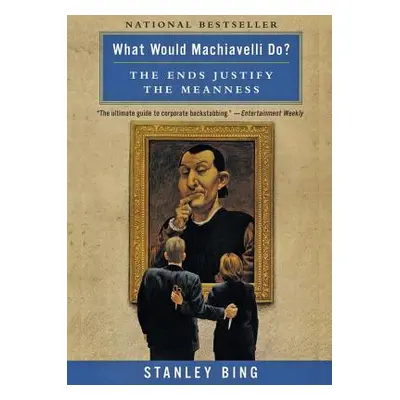 "What Would Machiavelli Do?: The Ends Justify the Meanness" - "" ("Bing Stanley")