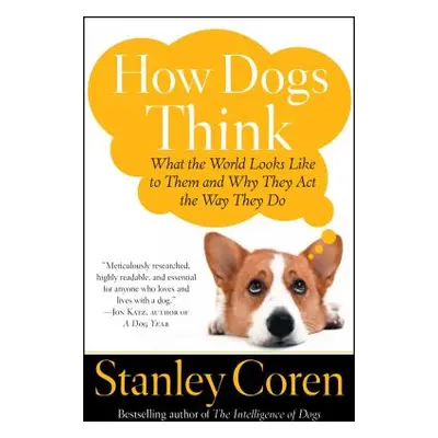 "How Dogs Think: What the World Looks Like to Them and Why They Act the Way They Do" - "" ("Core