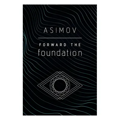 "Forward the Foundation" - "" ("Asimov Isaac")