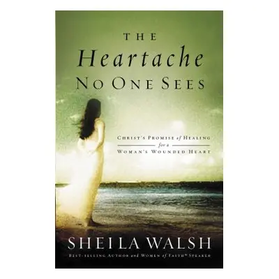 "The Heartache No One Sees: Christ's Promise of Healing for a Woman's Wounded Heart" - "" ("Wals