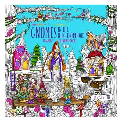 "Zendoodle Coloring Presents Gnomes in the Neighborhood: An Artist's Coloring Book" - "" ("Klett