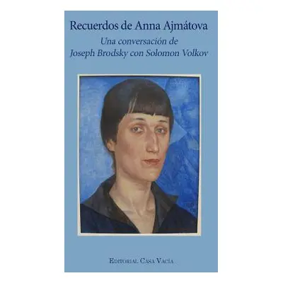 "Recuerdos de Anna Ajmtova" - "" ("Volkov Joseph Brodsky /. S.")