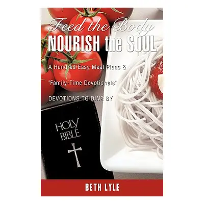 "FEED the BODY - NOURISH the SOUL" - "" ("Lyle Beth")