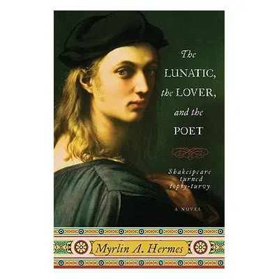 "The Lunatic, the Lover, and the Poet" - "" ("Hermes Myrlin A.")