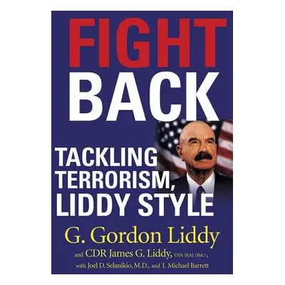 "Fight Back!: Tackling Terrorism, Liddy Style" - "" ("Liddy G. Gordon")