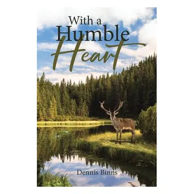 "With a Humble Heart" - "" ("Binns Dennis")