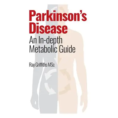 "Parkinson's Disease: An In-depth Metabolic Guide" - "" ("Griffiths Msc Ray")