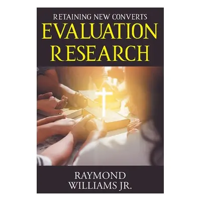 "Evaluation Research: Retaining New Converts" - "" ("Williams Raymond Jr.")