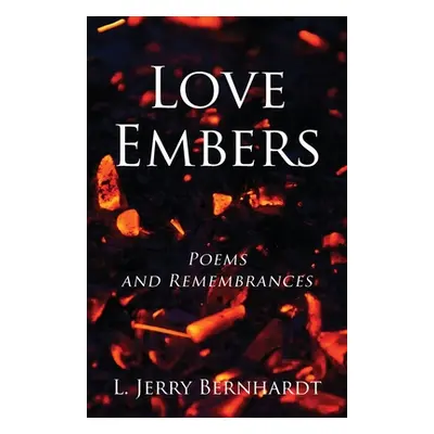 "Love Embers: Poems and Remembrances" - "" ("Bernhardt L. Jerry")