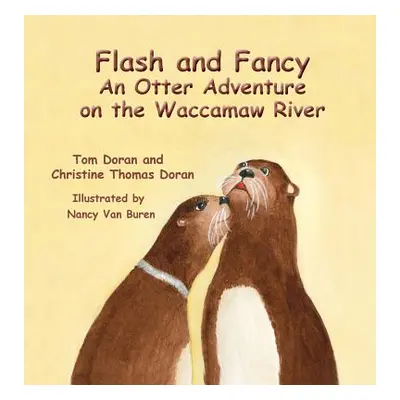 "Flash and Fancy An Otter Adventure on the Waccamaw River" - "" ("Doran Christine L.")