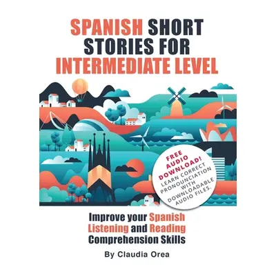 "Spanish Short Stories for Intermediate Level: Improve Your Spanish Listening and Reading Compre