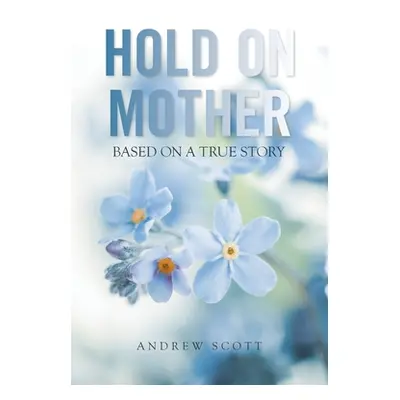 "Hold on Mother: Based on a True Story" - "" ("Scott Andrew")