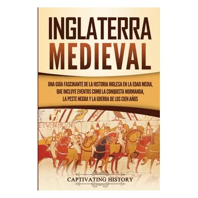 "Inglaterra medieval: Una gua fascinante de la historia inglesa en la Edad Media, que incluye ev