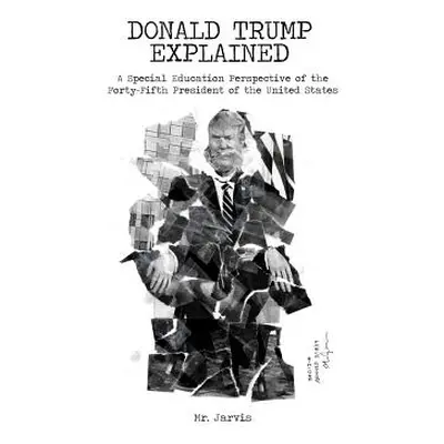 "Donald Trump Explained: A Special Education Perspective of the Forty-Fifth President of the Uni