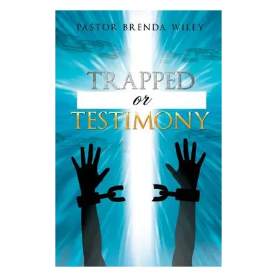 "Trapped or Testimony" - "" ("Wiley Pastor Brenda")