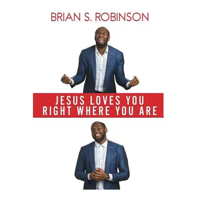 "Jesus Loves You Right Where You Are" - "" ("Robinson Brian S.")