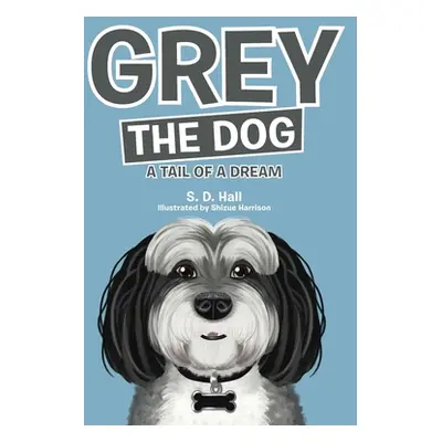 "Grey the Dog: A Tail of a Dream" - "" ("Hall S. D.")