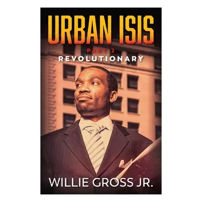 "Urban ISIS: Revolutionary" - "" ("Gross Willie Jr.")